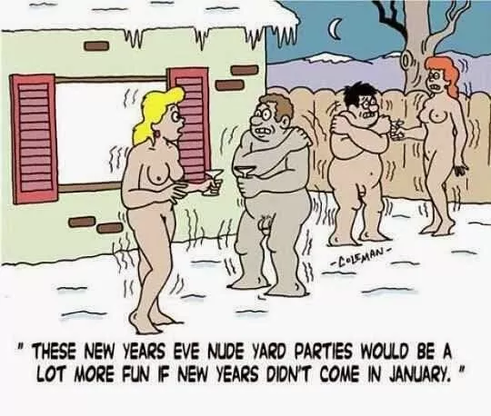 Anyone up for a New Years Eve nude yard party tonight?