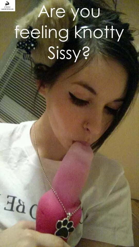 Feeling knotty, sissy?