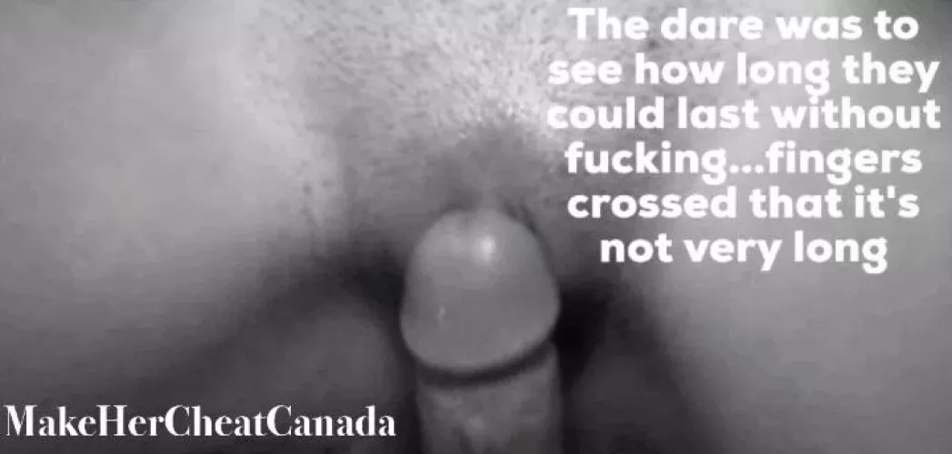 I bet my bf would lose that dare instantly