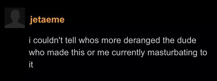 i feel as if this safely sums up the animated porn side of things