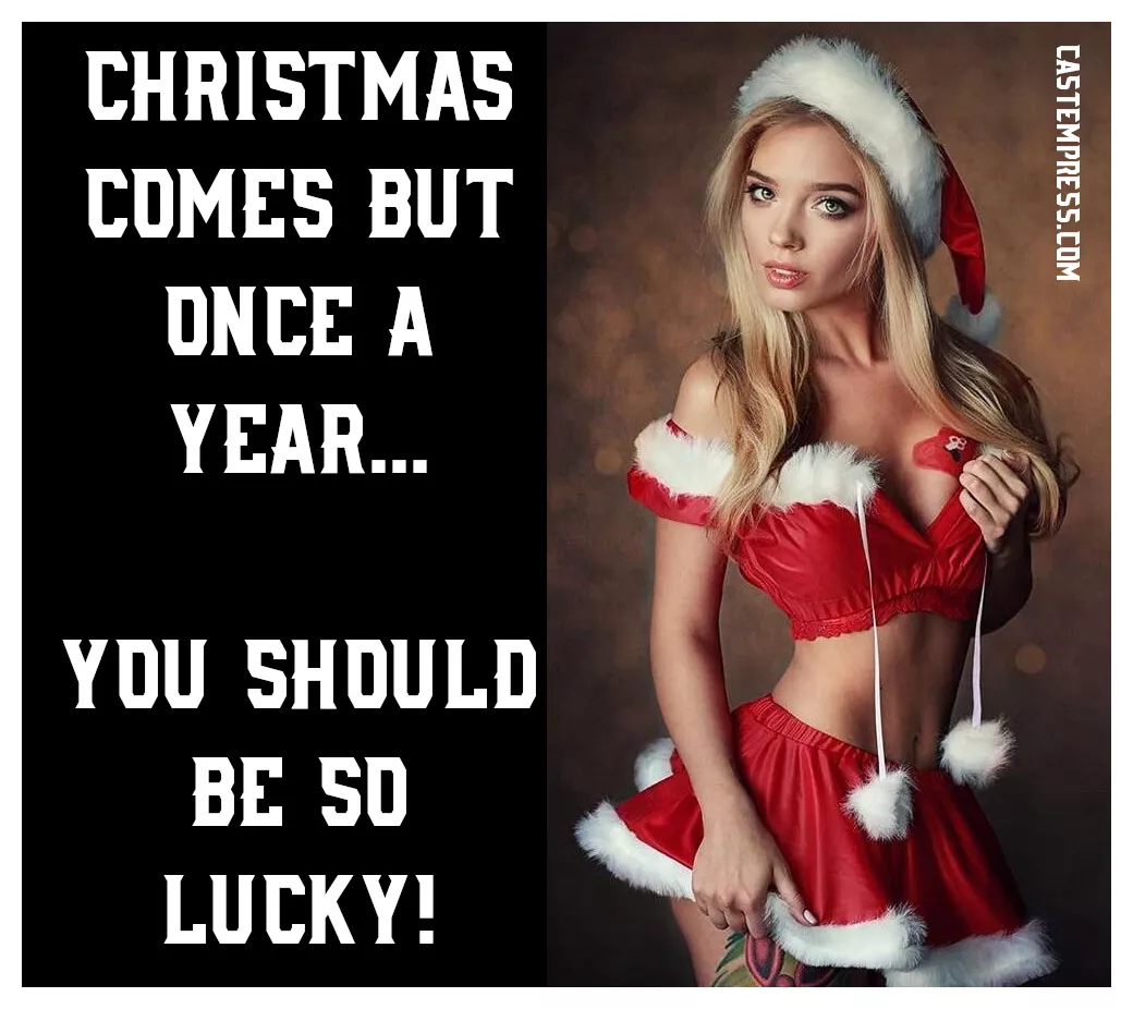 I said I'd let you cum at Christmas. I never said *which* Christmas...