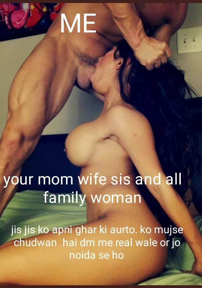 Kon kon Apne ghar ki aurto ko muje chudwna chaata hai or kis kis ko apni ghar ki aurto ko mere sat es postion me dekna hai.. Jo intresred hai inbox me .. Only real wale chat wale ni.... Noida hai koy jo intrested ho Dm me