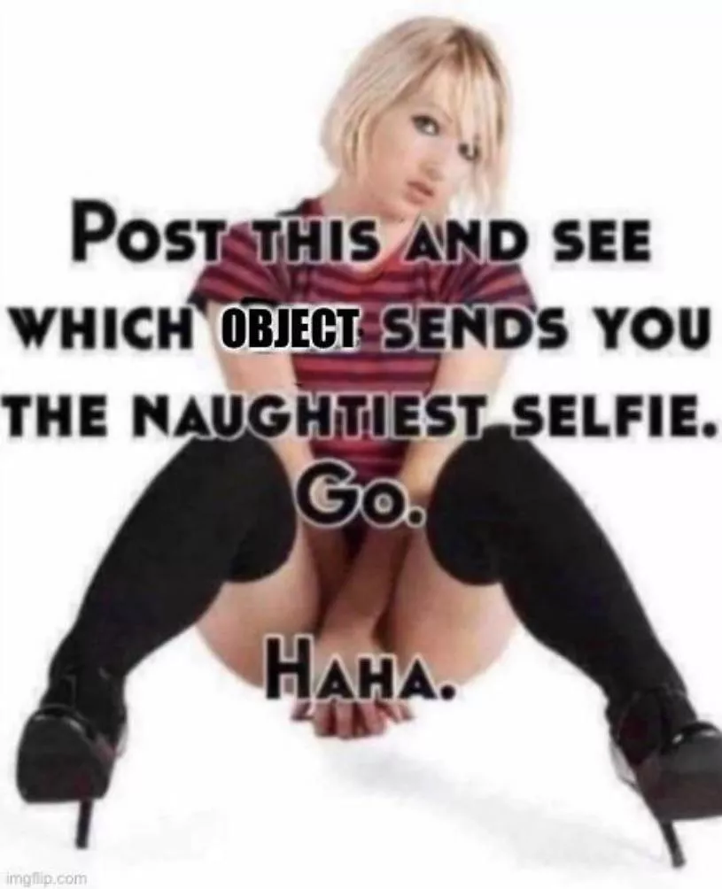 Let’s seek who has the guts to send me something.