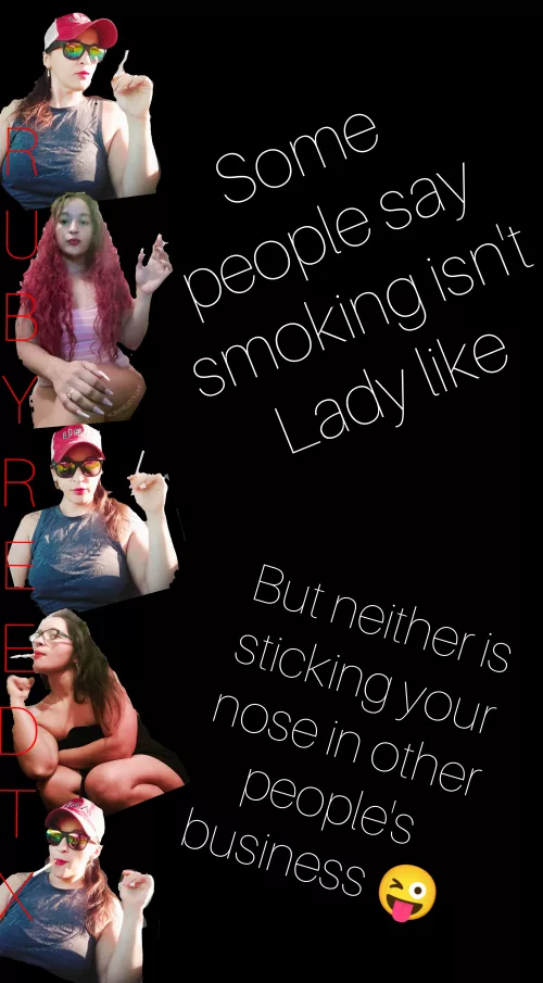Not ladylike? I feel sexy as hell smoking 🚬