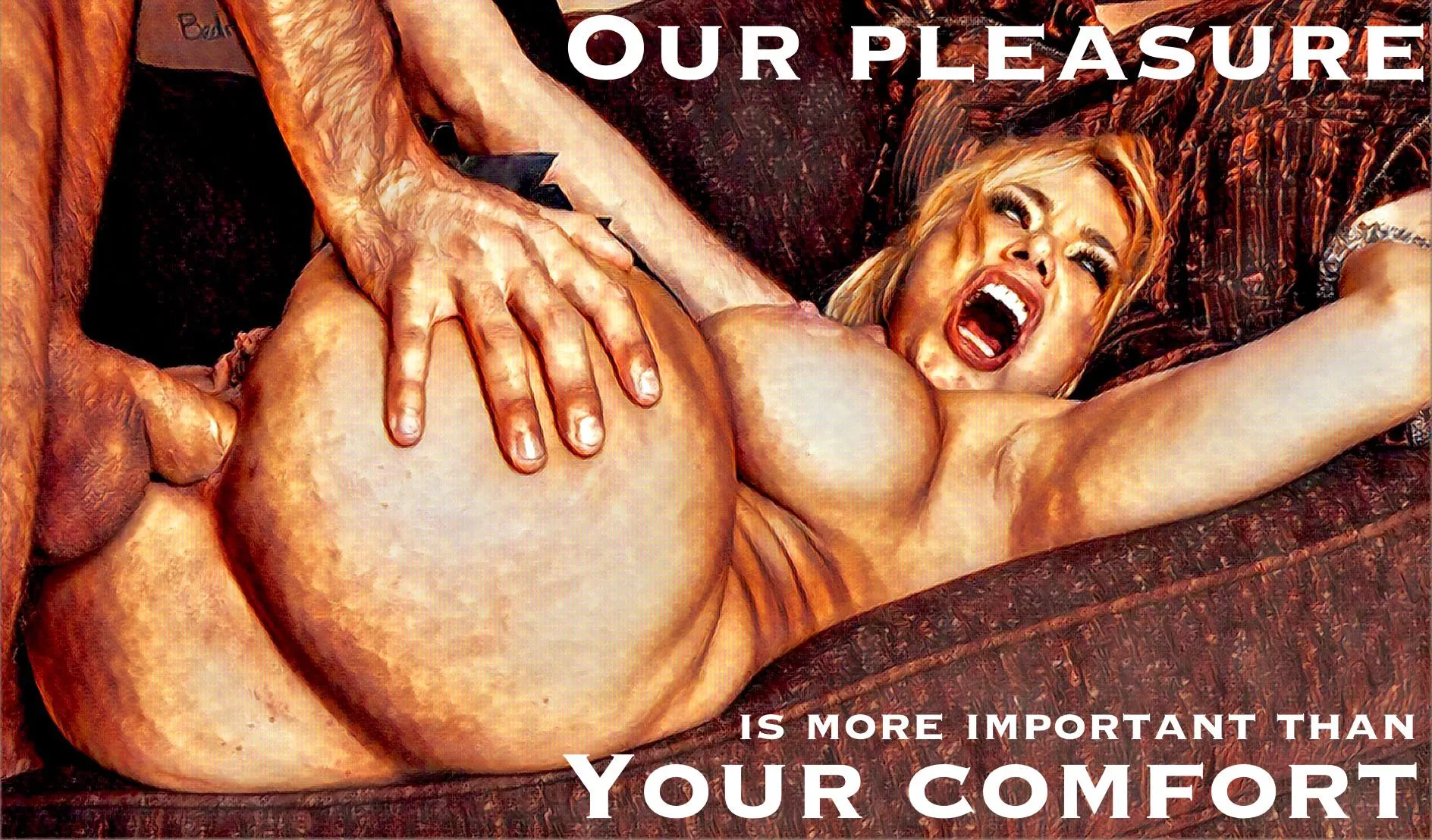 Our pleasure is more important than your comfort Our pleasure is more important than your comfort
