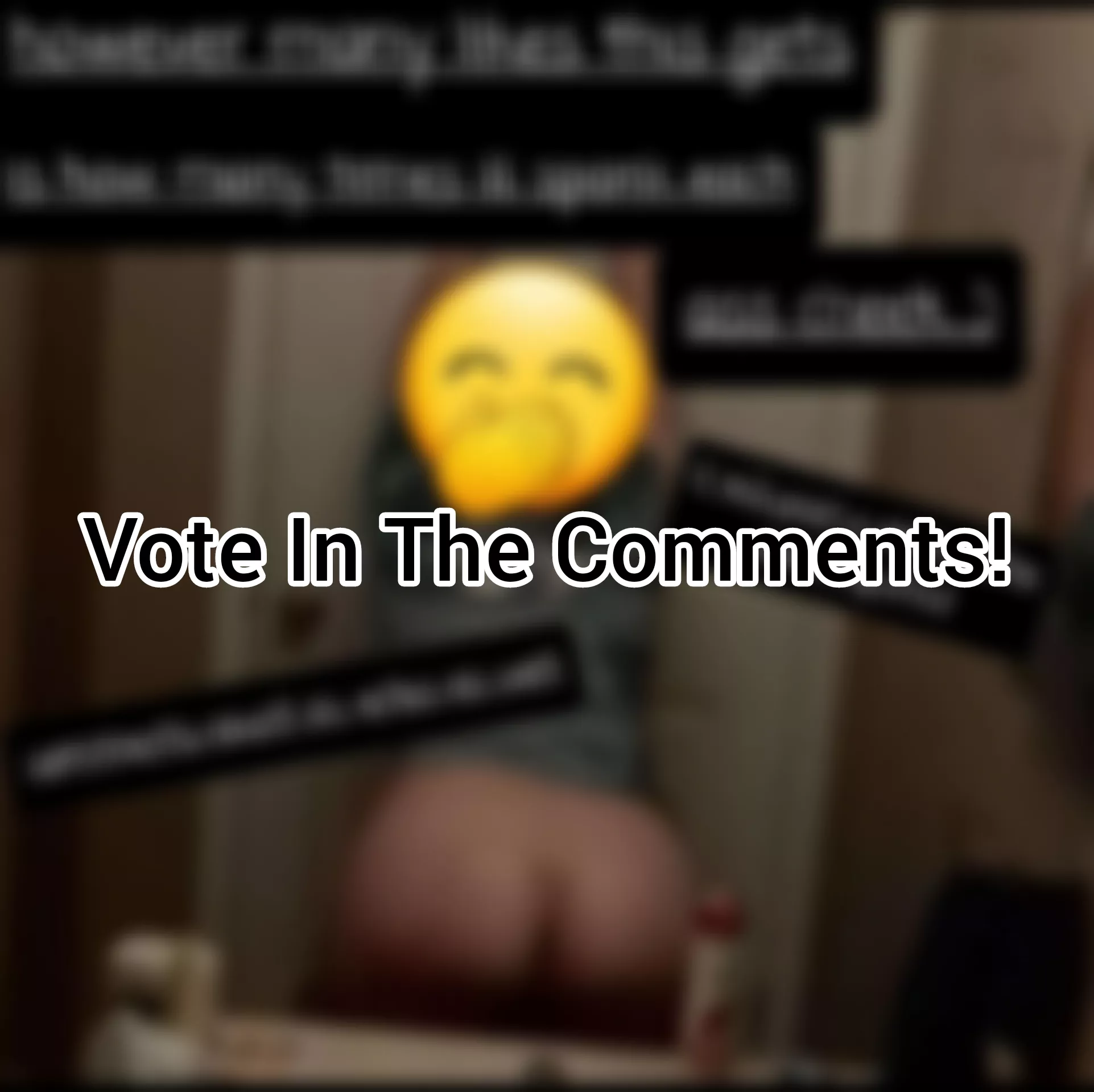 So, the voting was supposed to end after 24 hours, but I got some DM's asking to not end it, so I'm leaving it up to yall. Im about to catch up on the 1,754 spanks (😭) I owe yall, but if you want to keep the voting going or show mercy comment and le