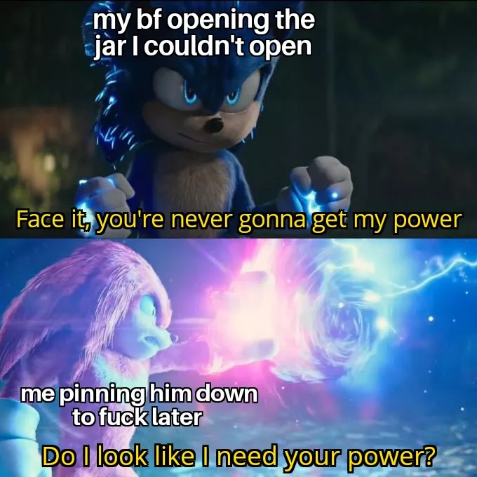 Strength is relative, you may be my bigbstrong man but you're also my little slut baby