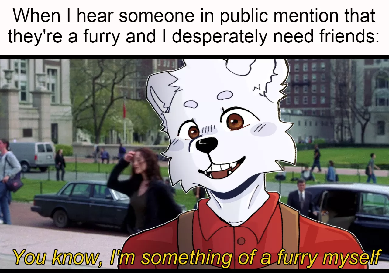 You know, I'm something of a furry myself - by dionnn_ on Fiverr for me