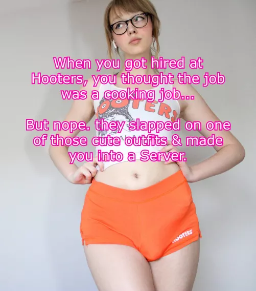 You thought your job at hooters would be in the kitchen..