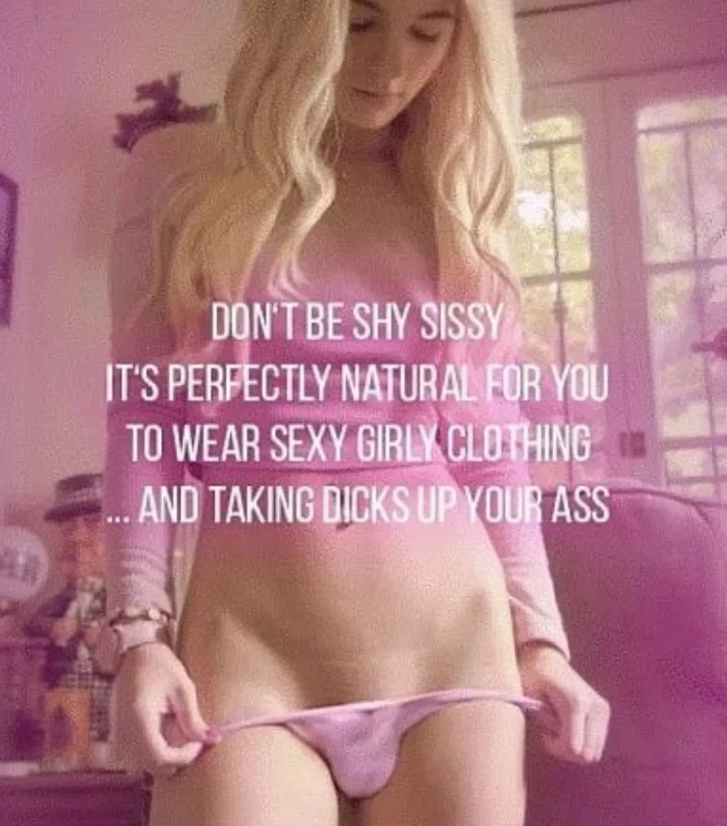 don't be shy it's your life's purpose sissy.. 💦