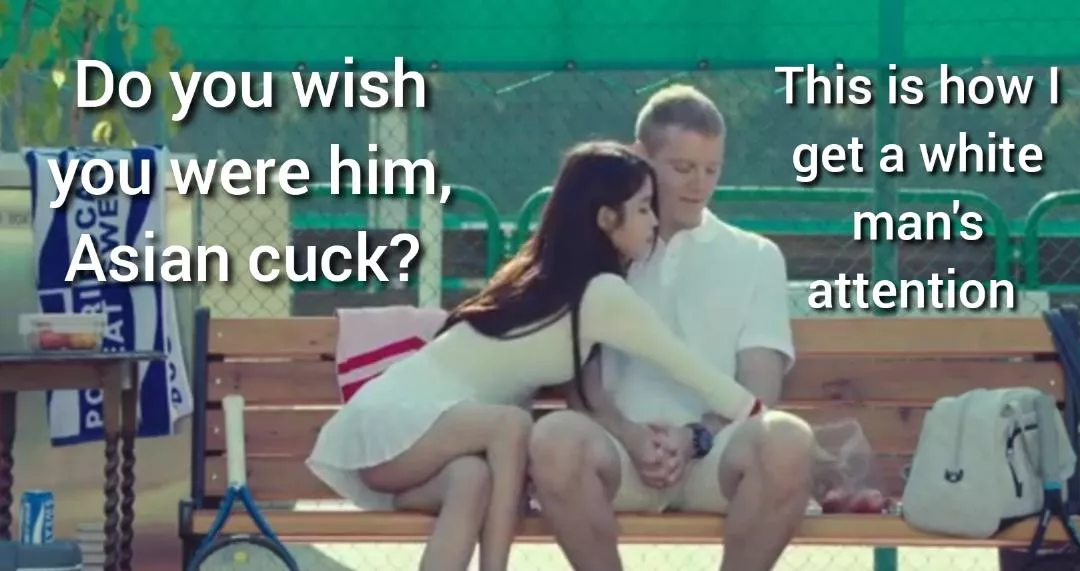 Every Asian cuck's fantasy Every Asian cuck's fantasy