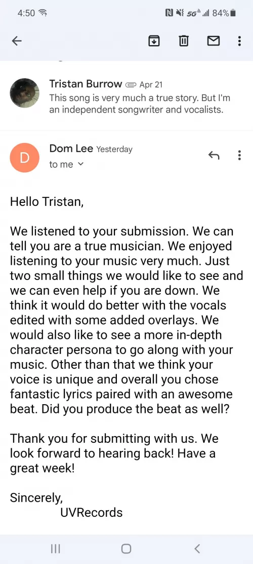 Good Morning Guys! I good you have a great Tuesday! I received this email yesterday, after sending a demo of mines to a label. This is what I got back. I'm feeling pretty good. I responded last night and I'll keep you guys posted. Love you guys! ðŸ˜ŠðŸ