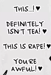 LF Mono Source: This...! ♥ Definitely isn't tea! ♥ This is Rape! ♥ You're awful! ♥