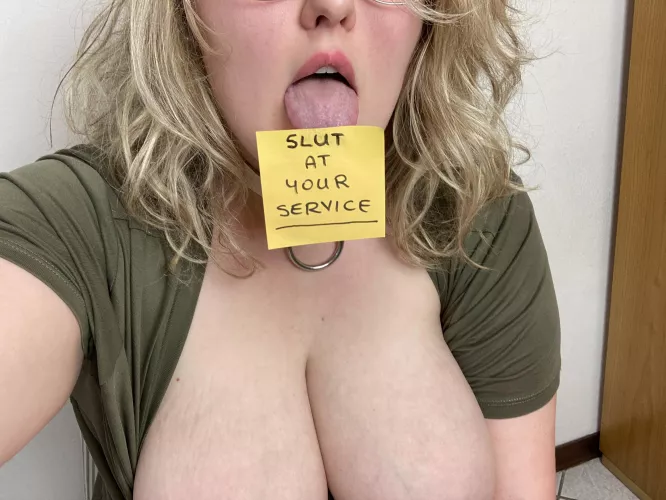 Slut at your service. In other words, use me in every way as I deserve. [F]