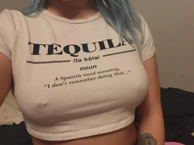 tequila made me do it