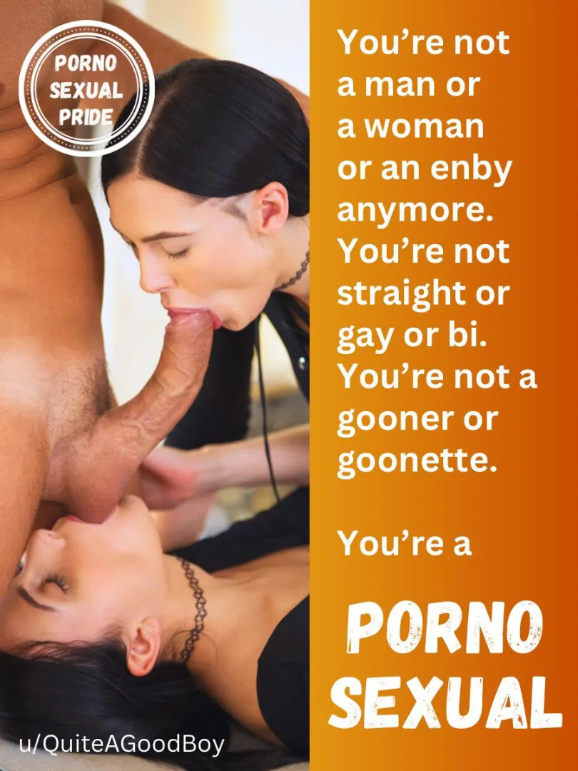 Accept who you are. No judgement. Love Porn like the pornosexual you are!