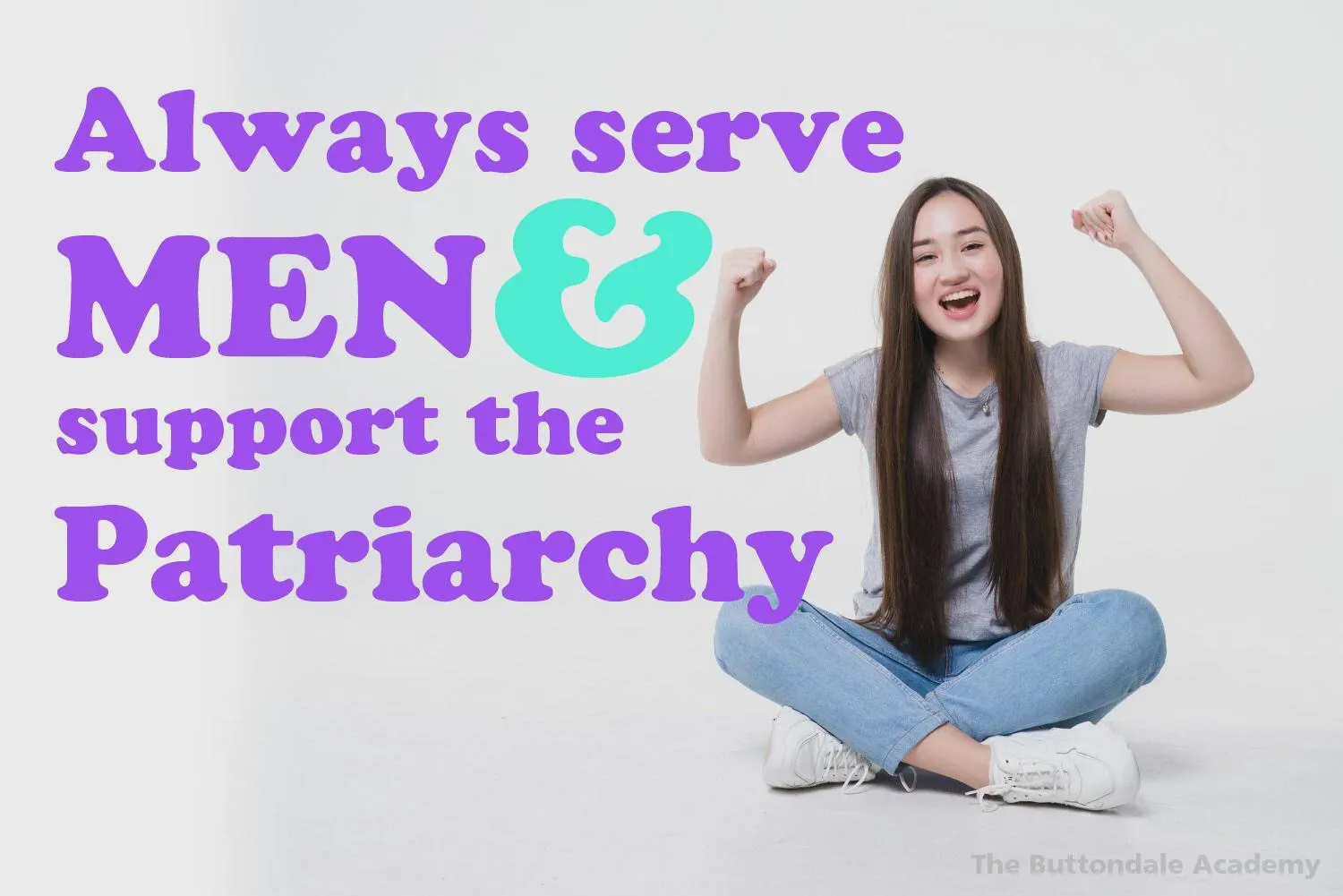 Always Serve Men & Support The Patriarchy