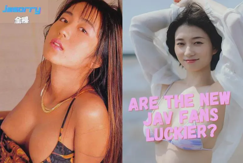 Are the New JAV Fans Luckier? Or Was it Better Then?