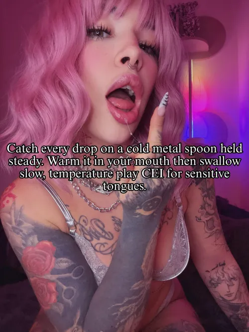 Catch it cold on metal, warm it slowly in your mouth, swallow like a good boy