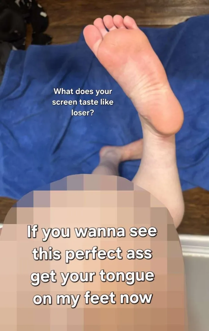 even my pretty feet are too good for you.. so be thankful!