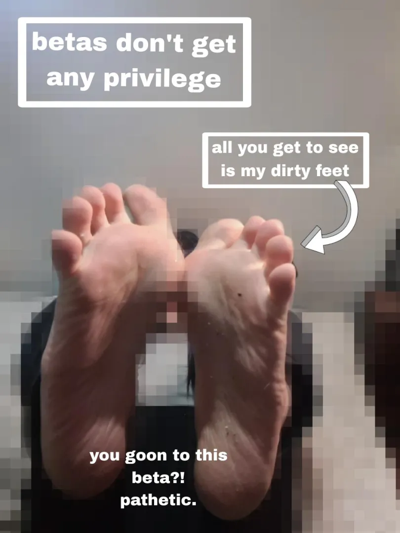 Goon to my dirty feet like the disgusting beta slut you are. You deserve nothing other than dirty, filthy feet. No one should ever put any effort into a beta like you.