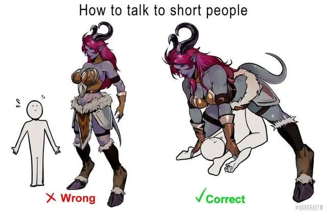 Guide: how to talk to short people. Remember