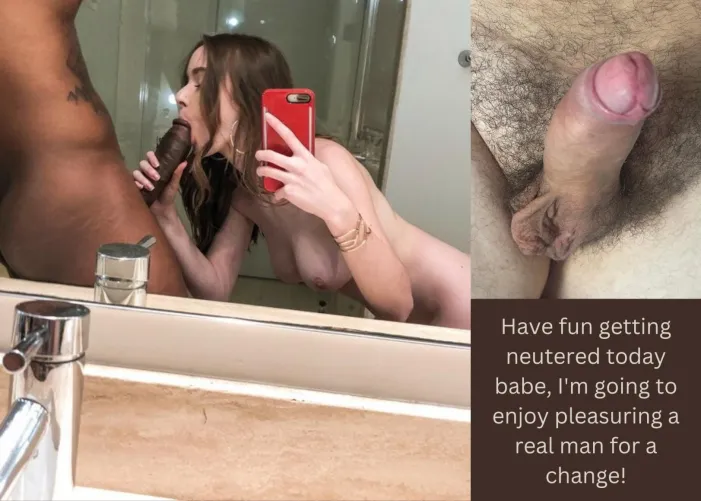 Have fun getting neutered today babe!