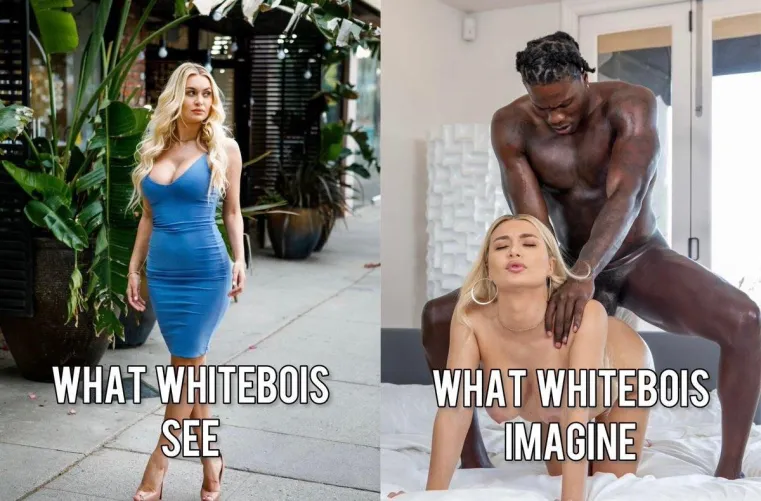 Is this really what you all think when you see a beautiful white woman now? 