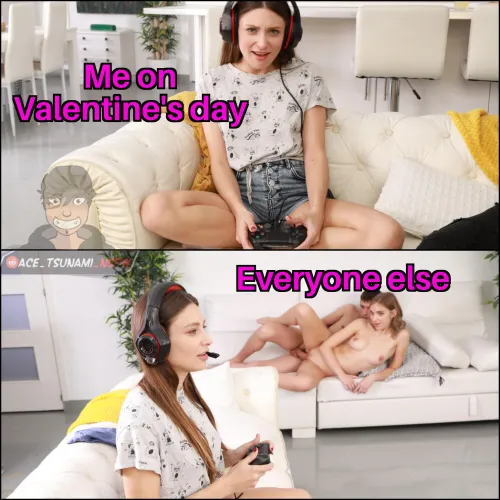 Making memes like this i guess it's obvious how single i am