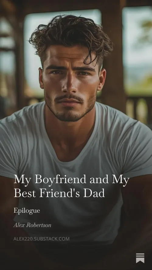 My Boyfriend and My Best Friend's Dad - Epilogue