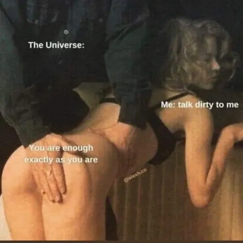 Say it slower and spank me harder.