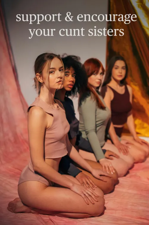 Support & encourage your cunt sisters