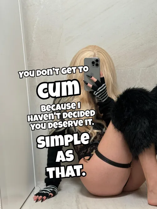 You Don't Get to Cum – I Haven't Decided