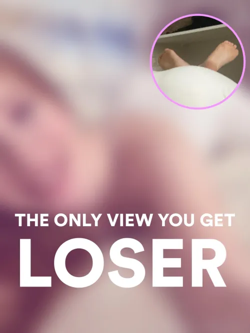 You should be very greateful for it, loser.