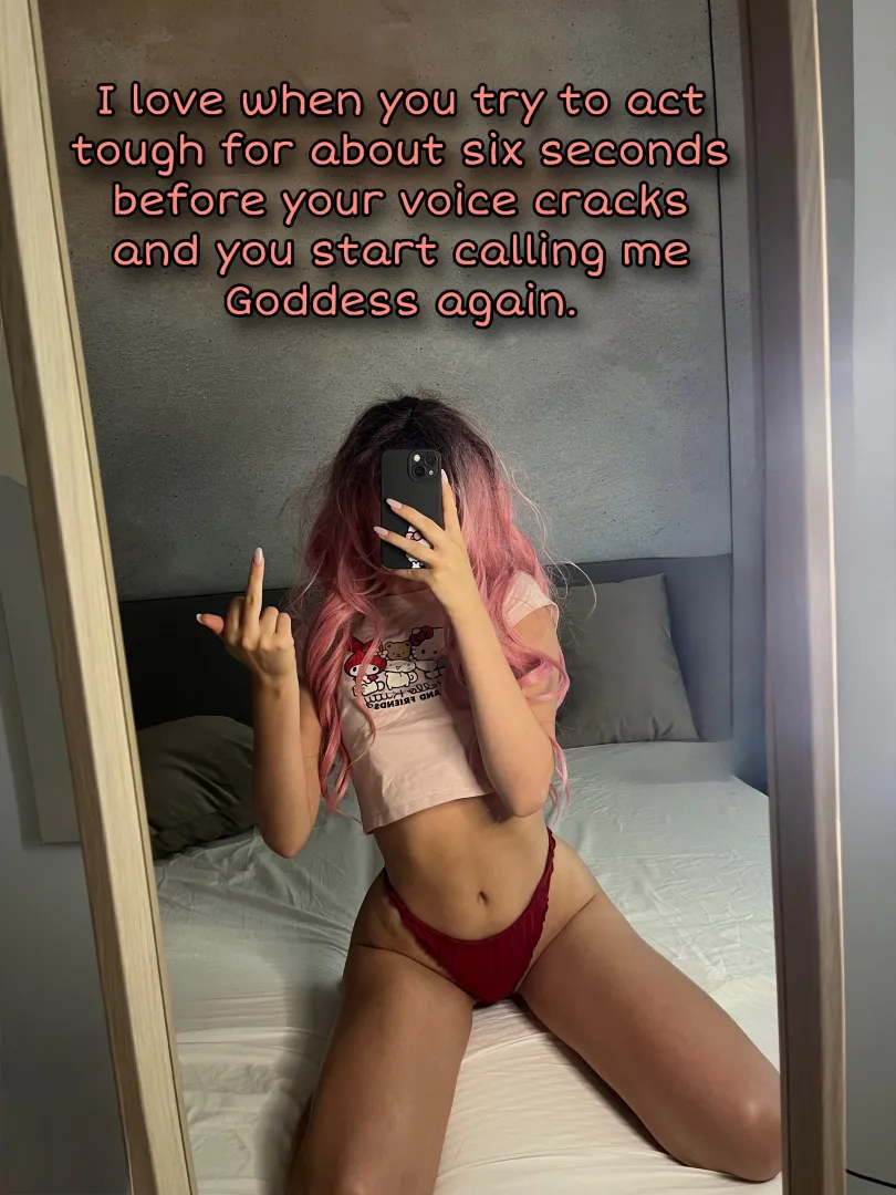 Your masculinity has 6 secs half-life, then it's just worship 