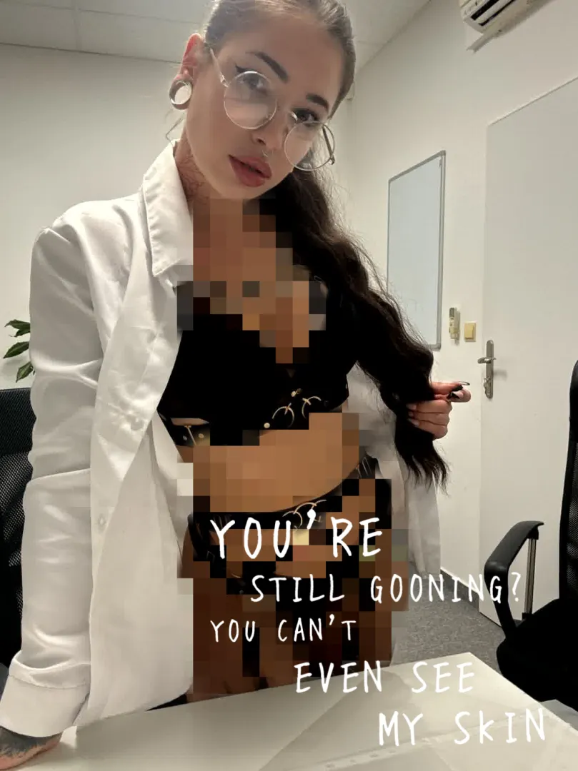 You're still gooning and you can't even see my skin