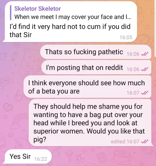 My beta loves being shamed. Today was a fun new low.