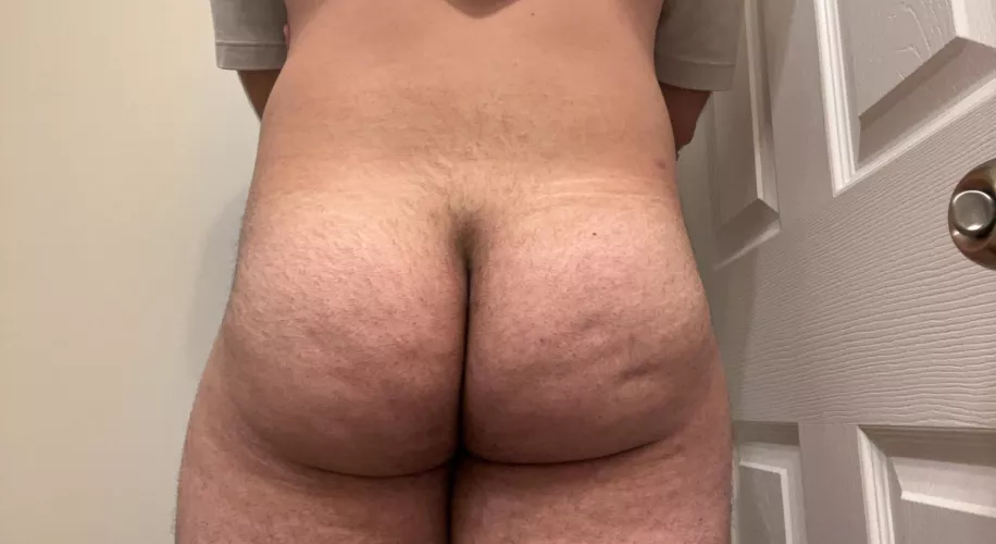 How do you like my freshly showered ass?