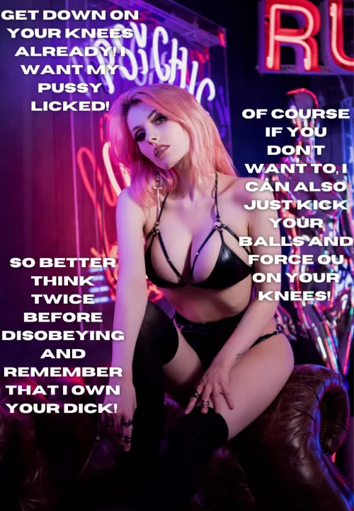 Better get on your knees!