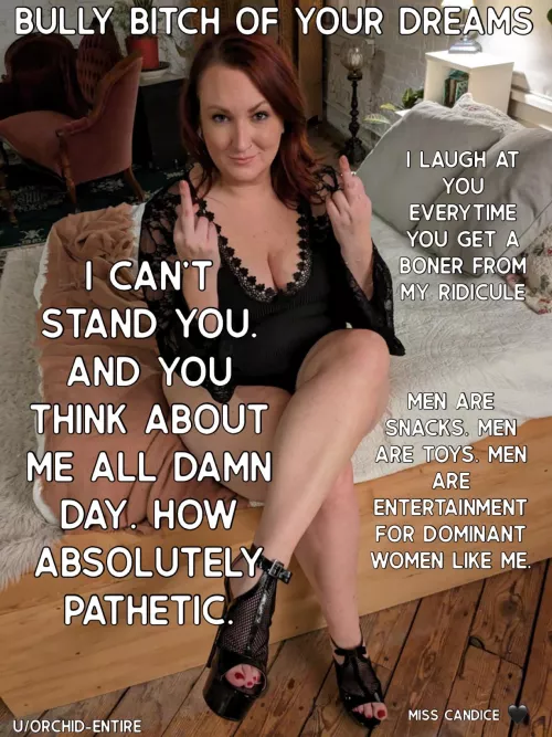 You love a bitchy bully, don’t you beta?