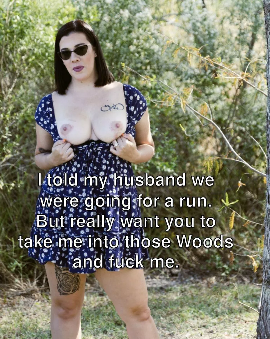 Would you take her in the woods?