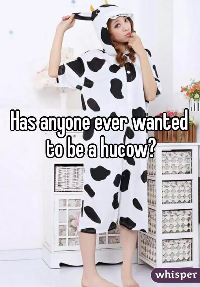 Hands up if you want to be a Hucow