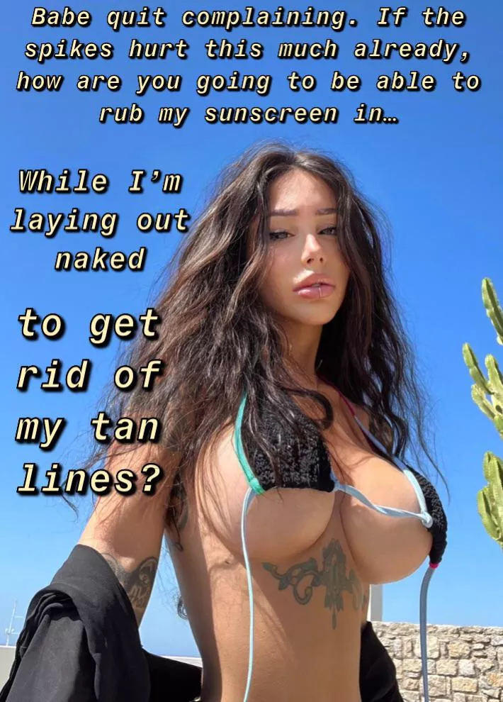 Her tan is more important than your locked little dick