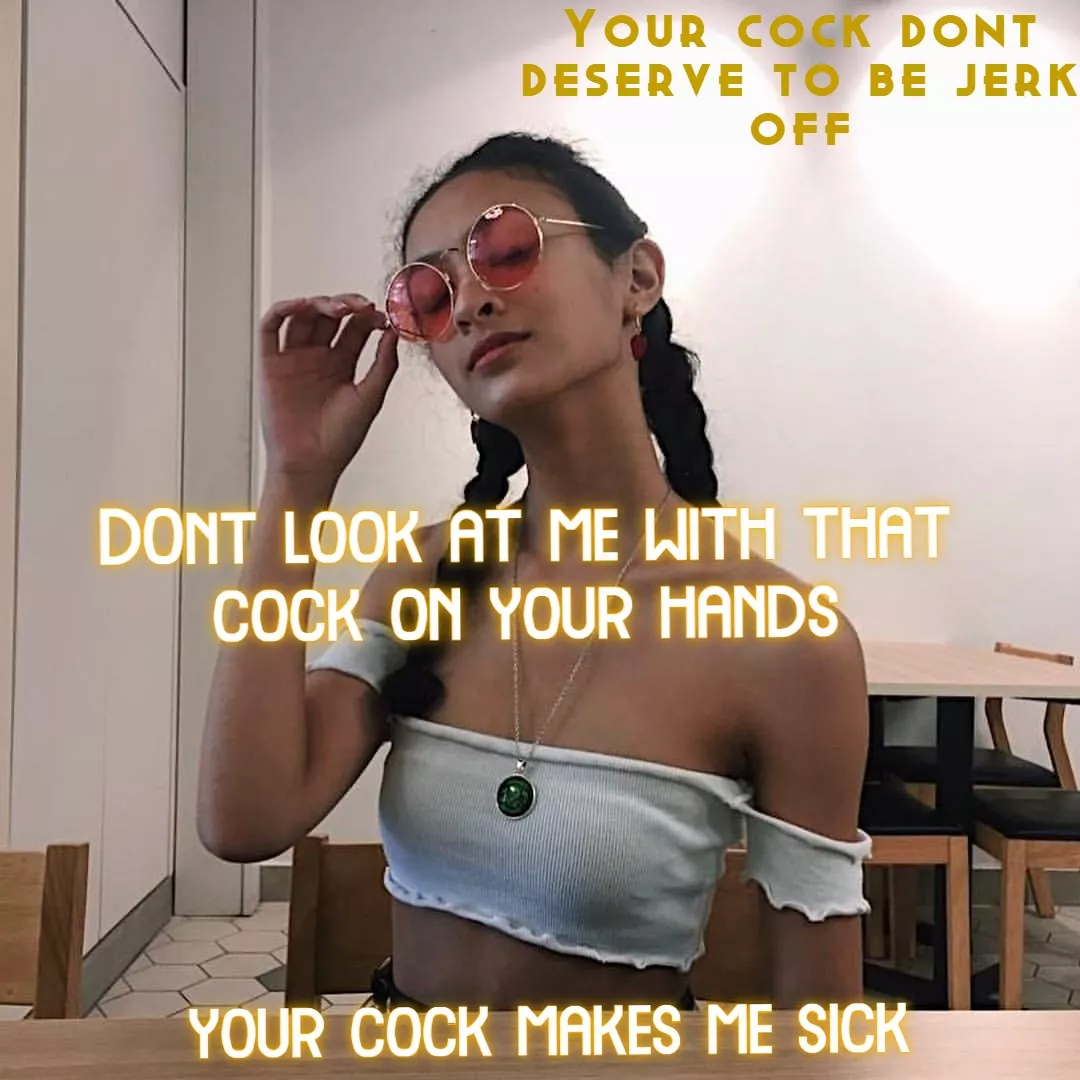 You don't even deserve to fuck me