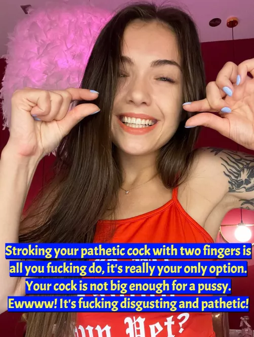 You'll never get the pussy, loser. All you'll ever do is stroke your tiny dick to my photos