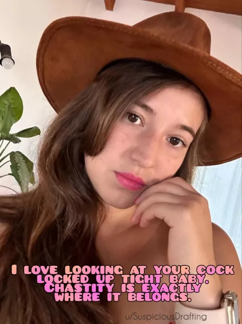 Your never allowed to wear pants at home so she can always see her caged up toy.