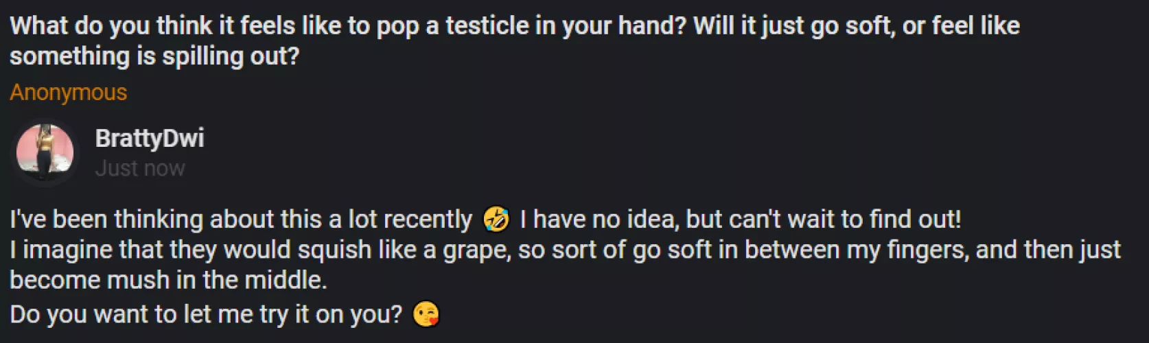 I'm so curious what it's like to pop a testicle ๐