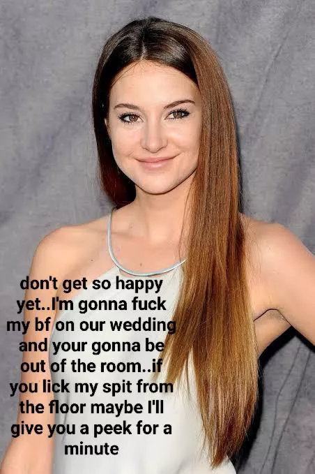 Would you still marry Shailene or choose someone else ..