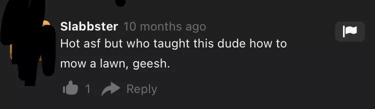 The video in question was just a guy mowing a lawn with booty shorts on