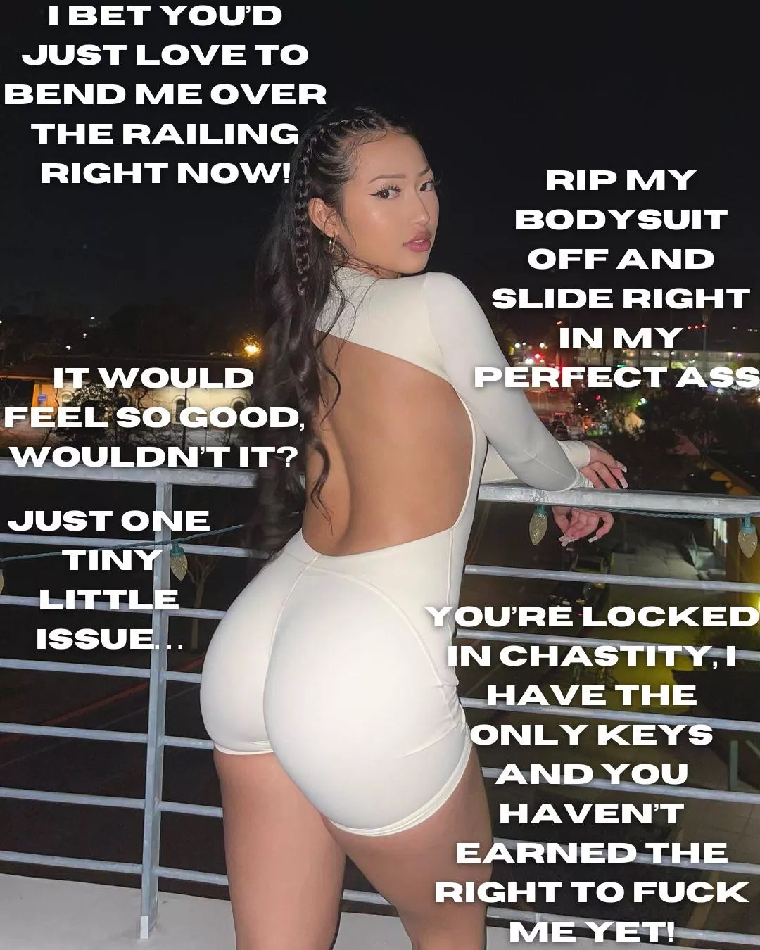 You should still be happy you even get to around her